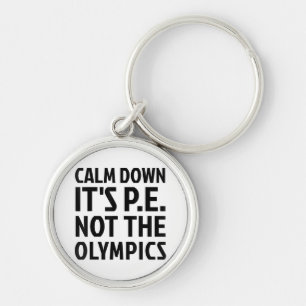 Calm Down It's PE Not The Olympics Physical Educat Key Ring
