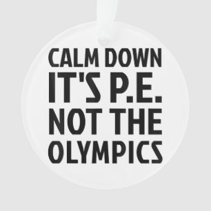 Calm Down It's PE Not The Olympics Physical Educat Ornament