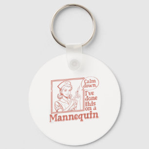 Calm Down Ive Done This On A Mannequin Nurse Nursi Key Ring