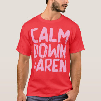 Calm Down Karen 1 T-Shirt