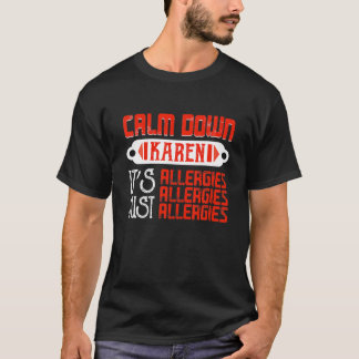 Calm Down Karen It's Just Allergies Funny Meme T-Shirt