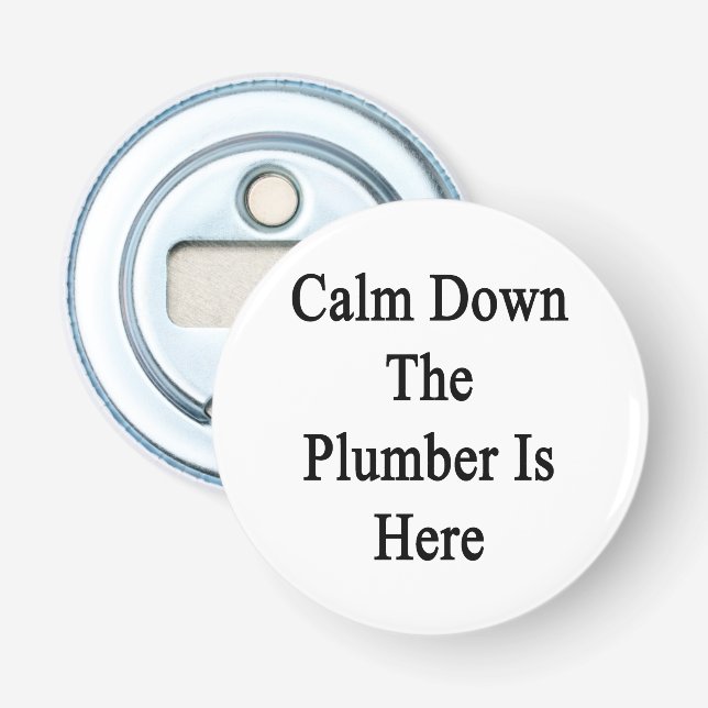 Calm Down The Plumber Is Here Bottle Opener (Front)