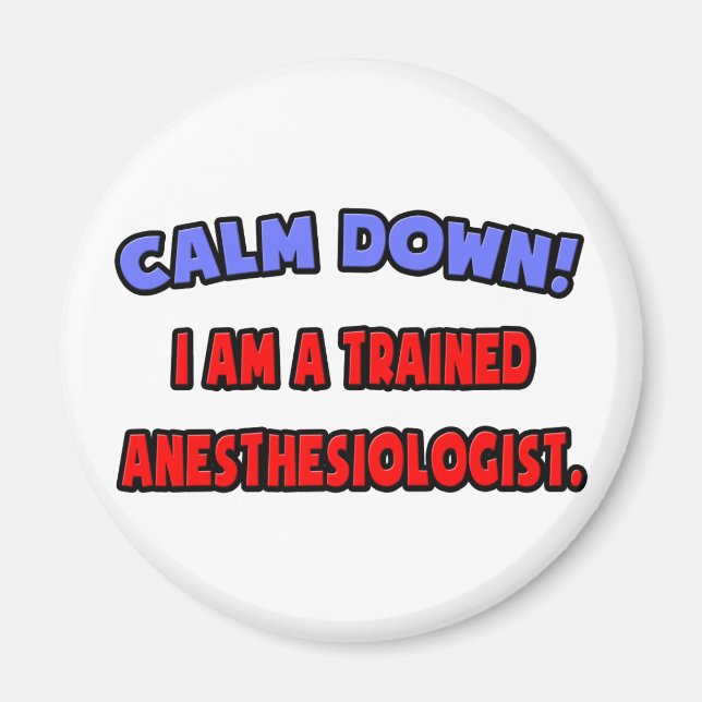 Calm Down .. Trained Anaesthesiologist Magnet (Front)
