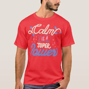 Calm is a Super Power by Tobe Fonseca T-Shirt