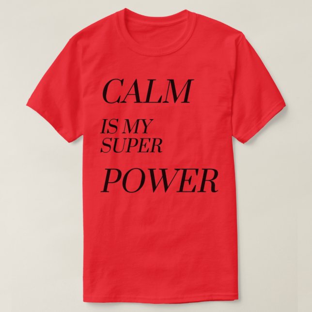 Calm is my superpower  T-Shirt (Design Front)