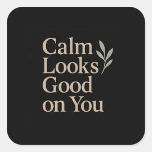 Calm Looks Good on You–Minimalist Botanical Quote Square Sticker