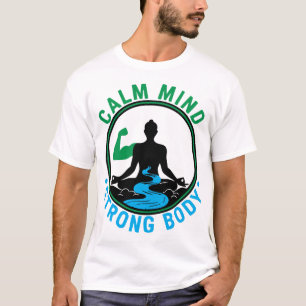 Calm Mind, Strong Body   Zen Meditation & Fitness  T-Shirt