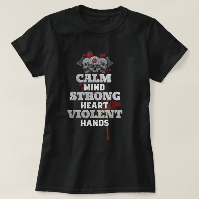 Calm Mind Strong Heart Violent Hands T-Shirt (Design Front)