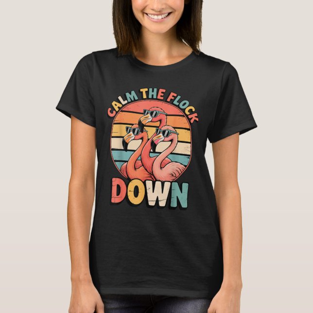 Calm The Flock Down Flamingo  T-Shirt (Front)