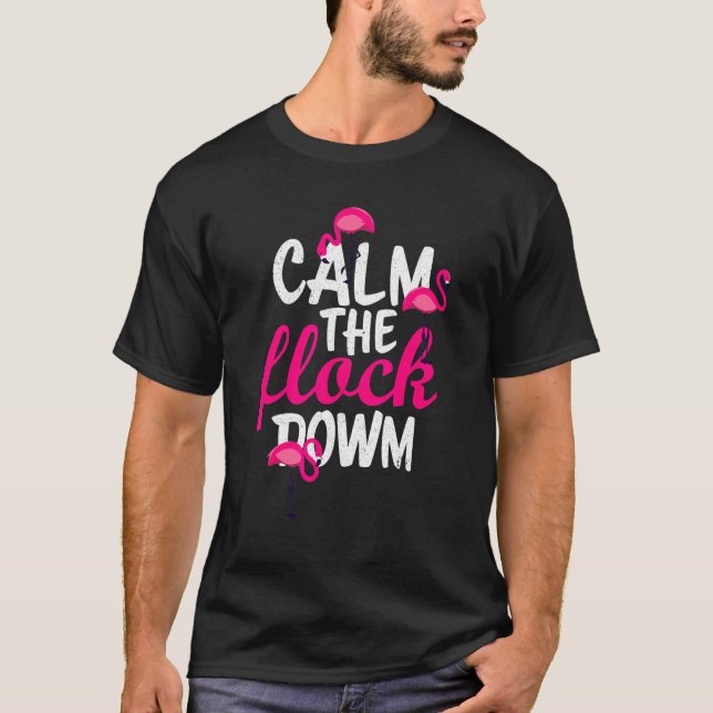 Calm The Flock Down  Flamingo Vacation Fun T-Shirt (Front)