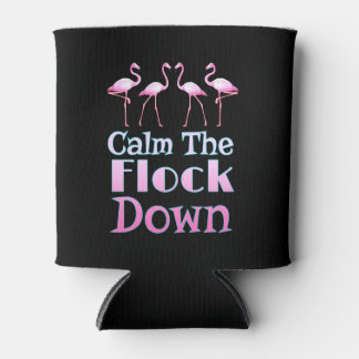 Calm The Flock Down Funny Flamingo Can Cooler