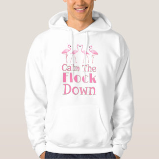 Calm The Flock Down Funny Flamingo Hoodie