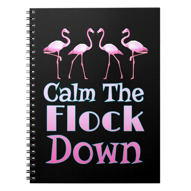 Calm The Flock Down Funny Flamingo Notebook (Front)