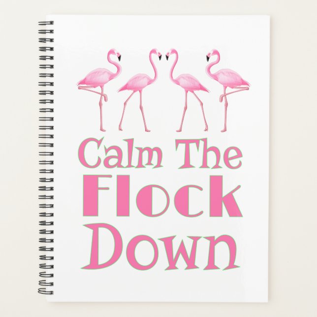 Calm The Flock Down Funny Flamingo Planner (Front)