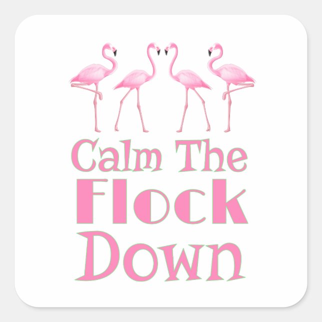 Calm The Flock Down Funny Flamingo Square Sticker (Front)