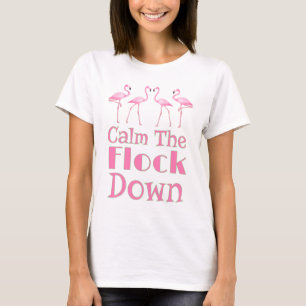 Calm The Flock Down Funny Flamingo T-Shirt