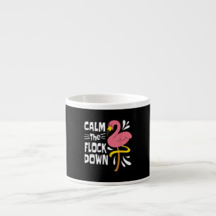 Calm The Flock Down Funny Pink Flamingo Espresso Cup
