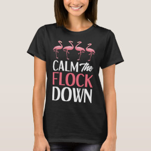 Calm The Flock Down - Funny Pink Flamingo T-Shirt