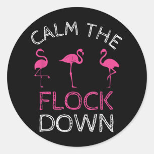 Calm The Flock Down Pink Flamingo Summer Gift Classic Round Sticker