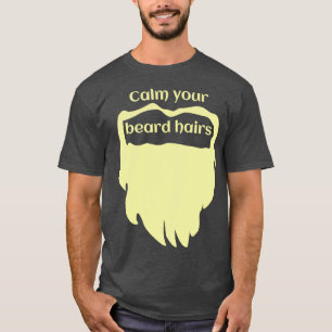 Calm your beard fair 1 T-Shirt