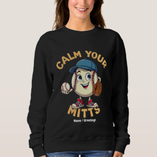 Calm Your Mitts The Ultimate Baseball Gear  Sweatshirt
