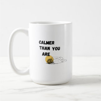 Calmer than you are coffee mug