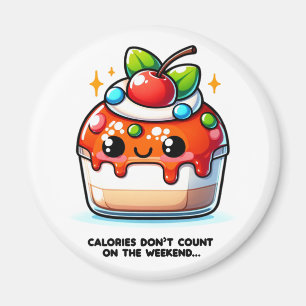 Calories Don’t Count on the Weekend Magnet