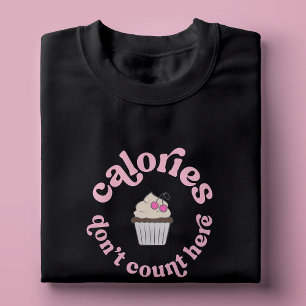Calories Don't Count Here Pink Cake Baker Funny T-Shirt