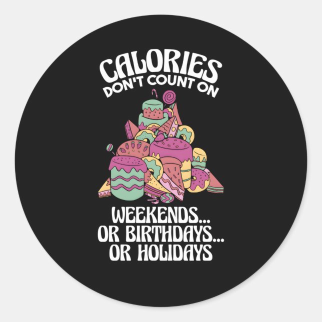 Calories Don'T Count On Weekends Or Dietician Classic Round Sticker (Front)