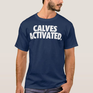 CALVES ACTIVATED T-Shirt