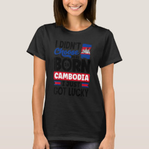 Cambodia Cambodian Cambodia Flag I Just Got Lucky  T-Shirt