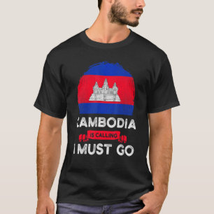 Cambodia Is Calling I Must Go Cambodians Flag Heri T-Shirt