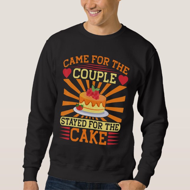 Came For The Couple Stayed For The Cake Wedding Of Sweatshirt (Front)