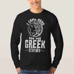 Came Here For Greeg Statues History T-Shirt