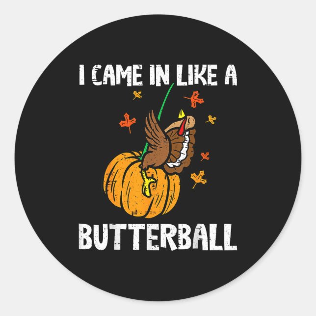 Came In Like A Butterball Funny Thanksgiving  Classic Round Sticker (Front)