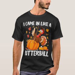 Came In Like A Butterball Funny Thanksgiving Men W T-Shirt