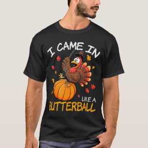 Came In Like A Butterball Funny Thanksgiving Men W T-Shirt