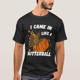 Came In Like A Butterball Funny Thanksgiving Men W T-Shirt
