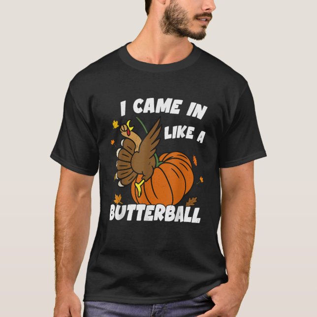 Came In Like A Butterball Funny Thanksgiving Men W T-Shirt (Front)