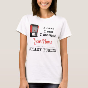 Came Saw Stamped Notary Public Stamp Customized T-Shirt