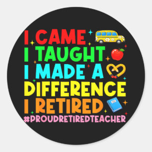Came Taught Made a Difference Proud Retired Classic Round Sticker