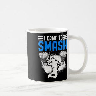 Came To Smash Shuttle Sport Hobby Badminton Player Coffee Mug