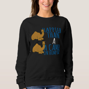 Camel Happier Than A Camel On Hump Day Sweatshirt