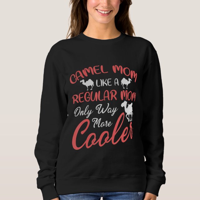 Camel Mum Like A Regular Mum Only Way More Cooler  Sweatshirt (Front)