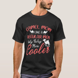 Camel Mum Like A Regular Mum Only Way More Cooler  T-Shirt