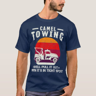 Camel Towing Company We’ll Pull It Out When It’s I T-Shirt