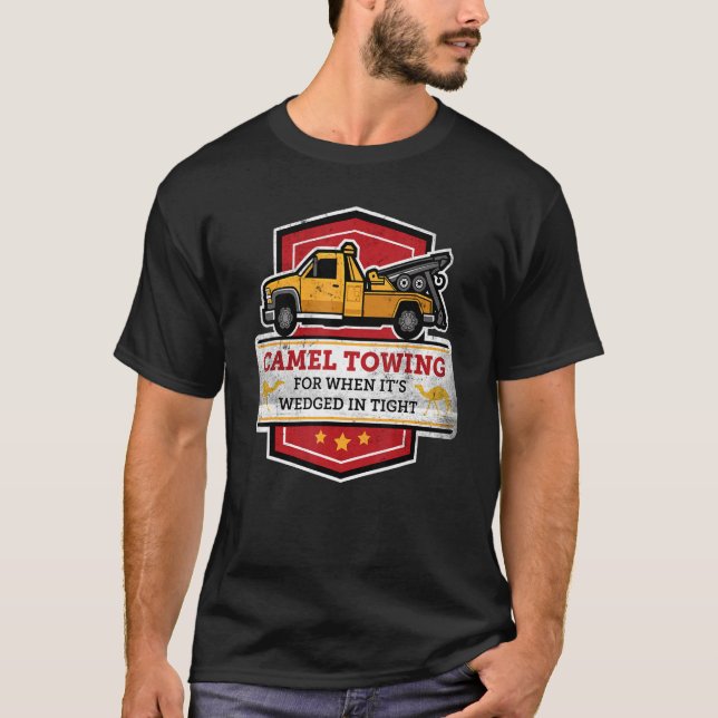 Camel Towing For When It's Wedged In Tight   Joke  T-Shirt (Front)