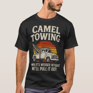 Camel Towing Funny Tow Truck Adult When It'S Wedge T-Shirt