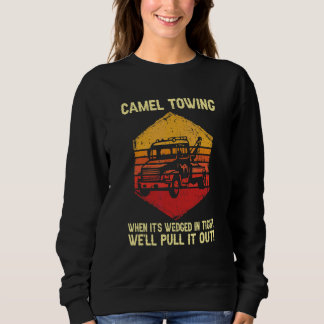 Camel Towing We'll Pull It Out Retro Humour Saying Sweatshirt