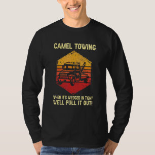 Camel Towing We'll Pull It Out Retro Humour Saying T-Shirt